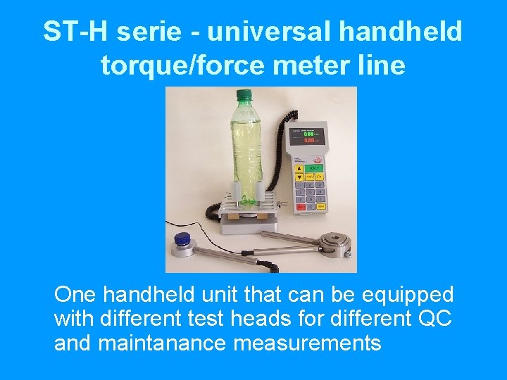 ST-H serie - universal handheld torque/force meter line One handheld unit that can be