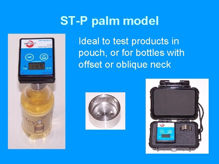 ST-P palm model Ideal to test products in pouch, or for bottles with offset