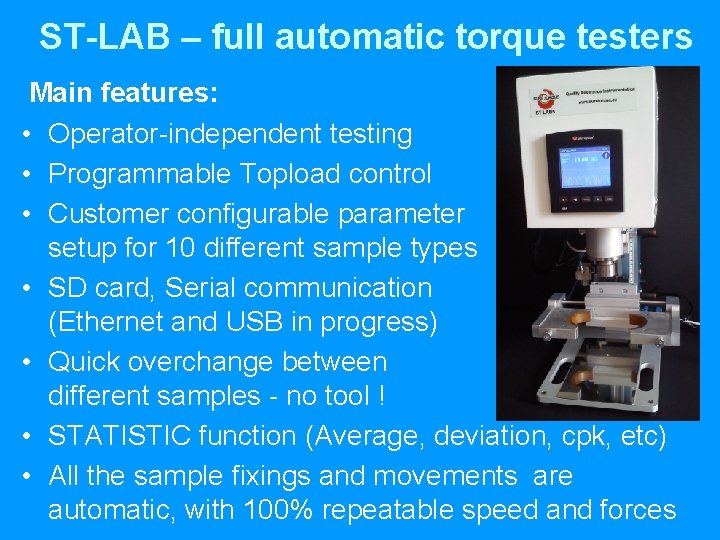 ST-LAB – full automatic torque testers Main features: • Operator-independent testing • Programmable Topload