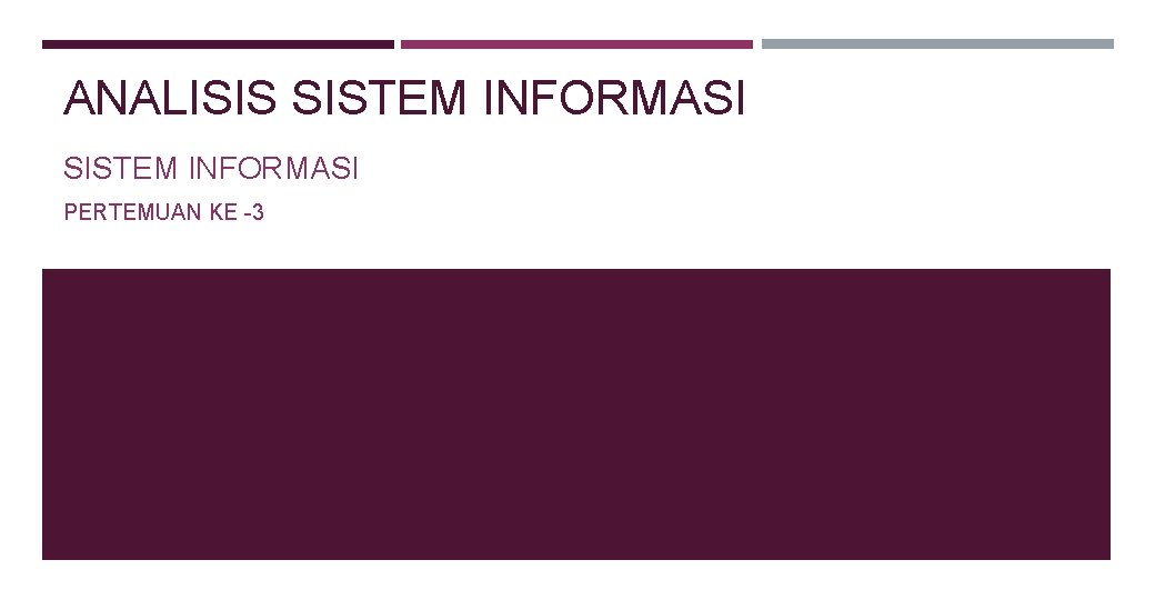 ANALISIS SISTEM INFORMASI PERTEMUAN KE -3 