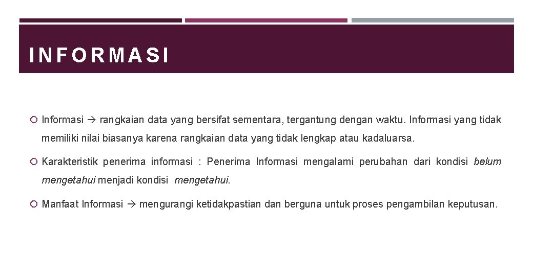 INFORMASI Informasi rangkaian data yang bersifat sementara, tergantung dengan waktu. Informasi yang tidak memiliki