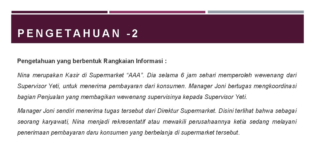 PENGETAHUAN -2 Pengetahuan yang berbentuk Rangkaian Informasi : Nina merupakan Kasir di Supermarket “AAA”.
