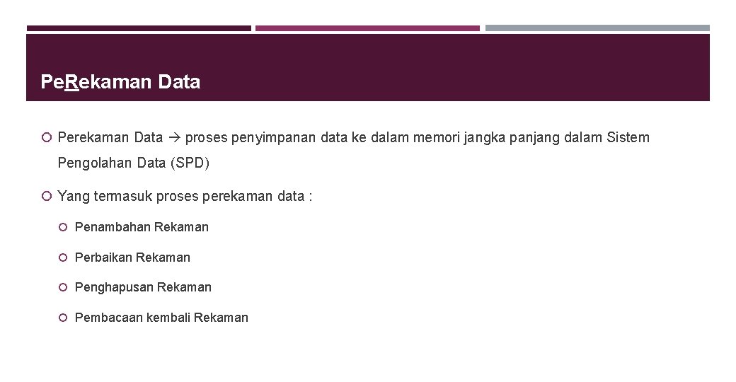 Pe. Rekaman Data Perekaman Data proses penyimpanan data ke dalam memori jangka panjang dalam