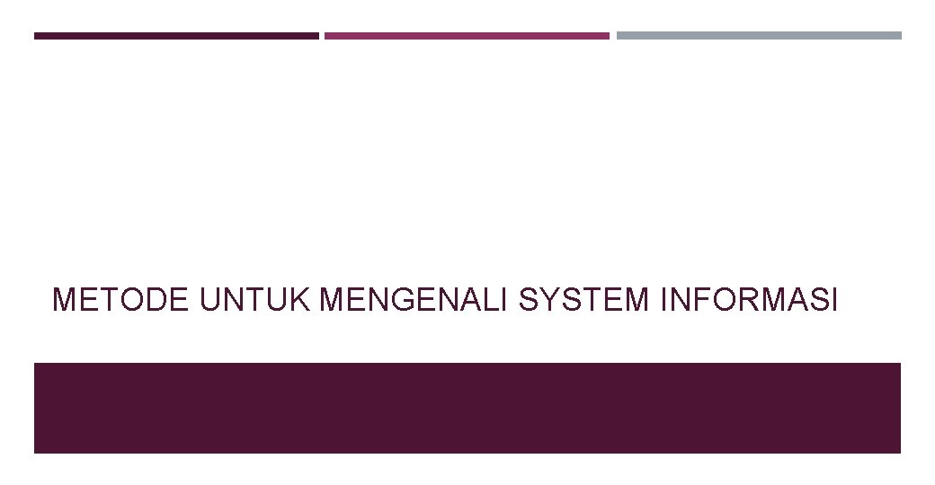 METODE UNTUK MENGENALI SYSTEM INFORMASI 