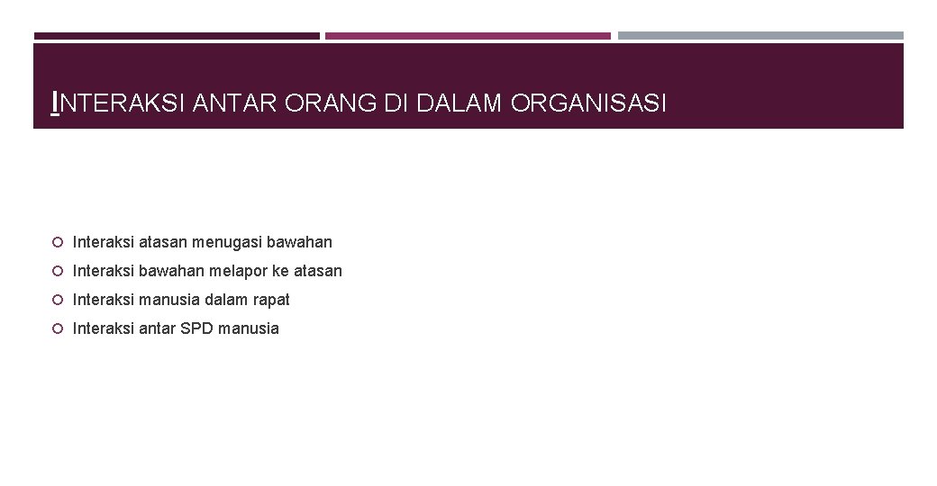 INTERAKSI ANTAR ORANG DI DALAM ORGANISASI Interaksi atasan menugasi bawahan Interaksi bawahan melapor ke