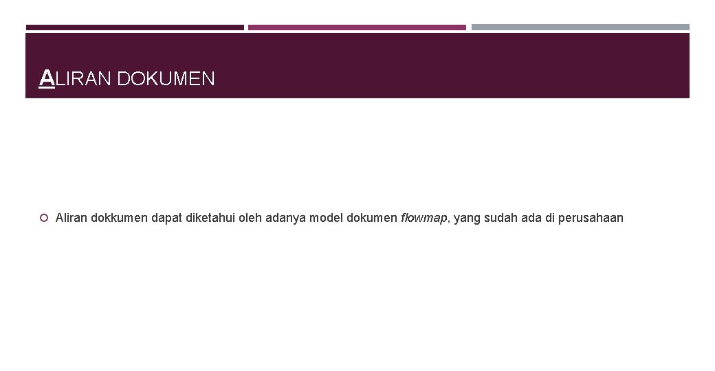 ALIRAN DOKUMEN Aliran dokkumen dapat diketahui oleh adanya model dokumen flowmap, yang sudah ada