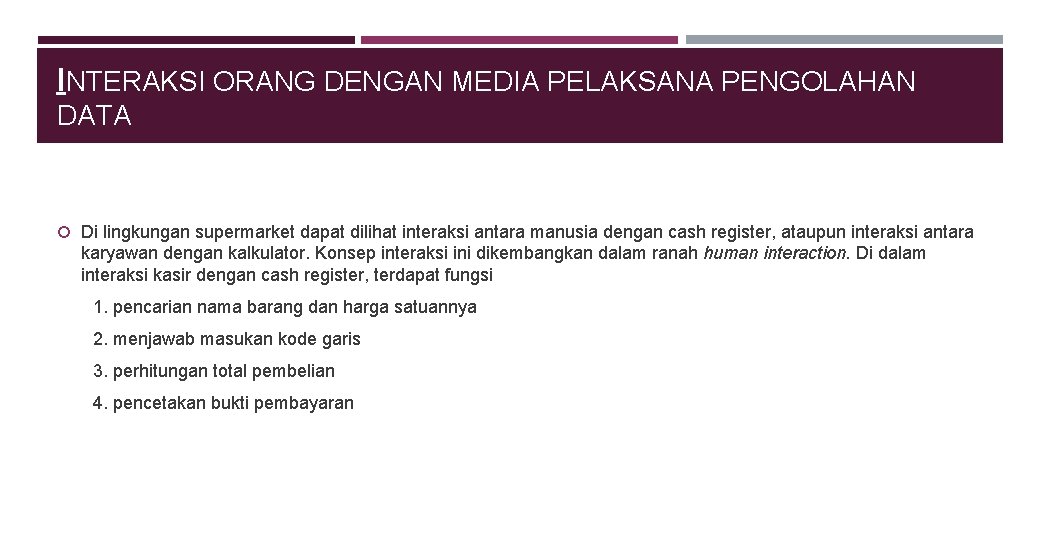 INTERAKSI ORANG DENGAN MEDIA PELAKSANA PENGOLAHAN DATA Di lingkungan supermarket dapat dilihat interaksi antara