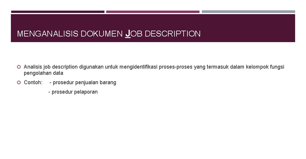 MENGANALISIS DOKUMEN JOB DESCRIPTION Analisis job description digunakan untuk mengidentifikasi proses-proses yang termasuk dalam