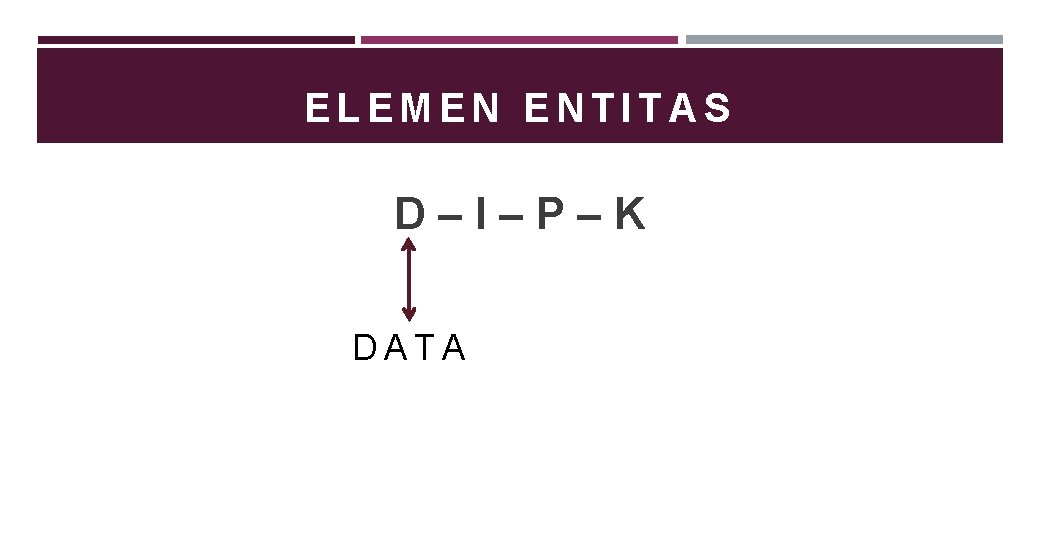 ELEMEN ENTITAS D–I–P–K DATA 
