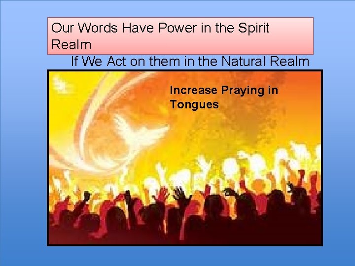 Our Words Have Power in the Spirit Realm If We Act on them in