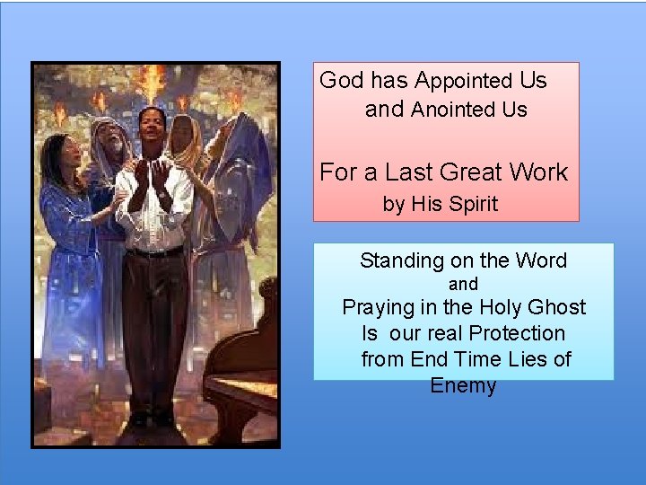 God has Appointed Us and Anointed Us For a Last Great Work by His