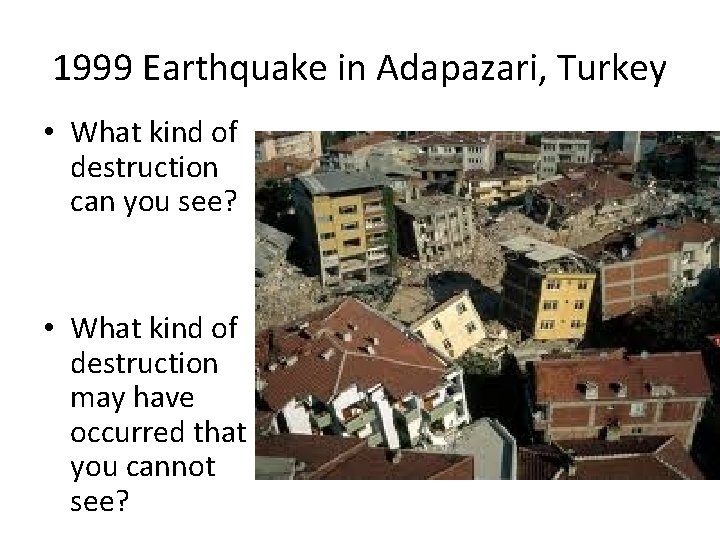 1999 Earthquake in Adapazari, Turkey • What kind of destruction can you see? •