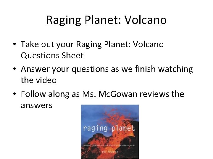 Raging Planet: Volcano • Take out your Raging Planet: Volcano Questions Sheet • Answer