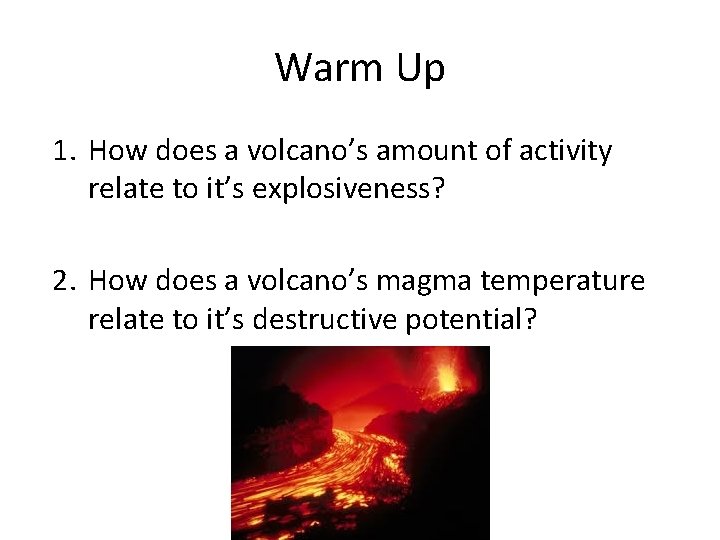 Warm Up 1. How does a volcano’s amount of activity relate to it’s explosiveness?