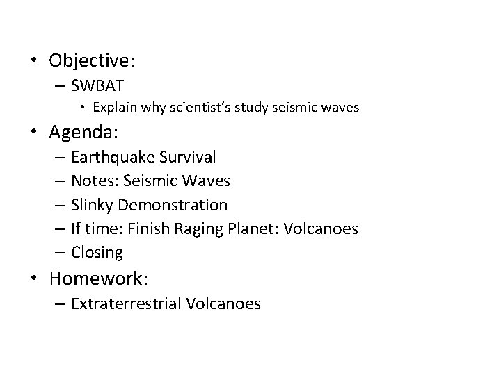  • Objective: – SWBAT • Explain why scientist’s study seismic waves • Agenda: