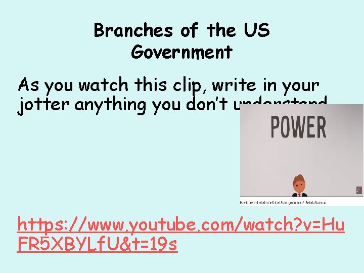 Branches of the US Government As you watch this clip, write in your jotter