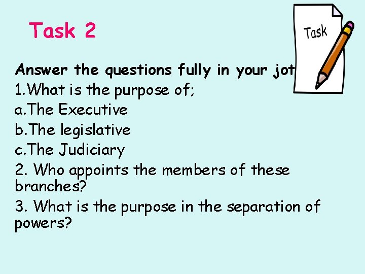 Task 2 Answer the questions fully in your jotter 1. What is the purpose