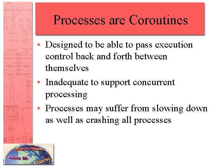 Processes are Coroutines • Designed to be able to pass execution control back and