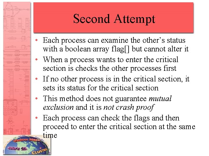 Second Attempt • Each process can examine the other’s status with a boolean array