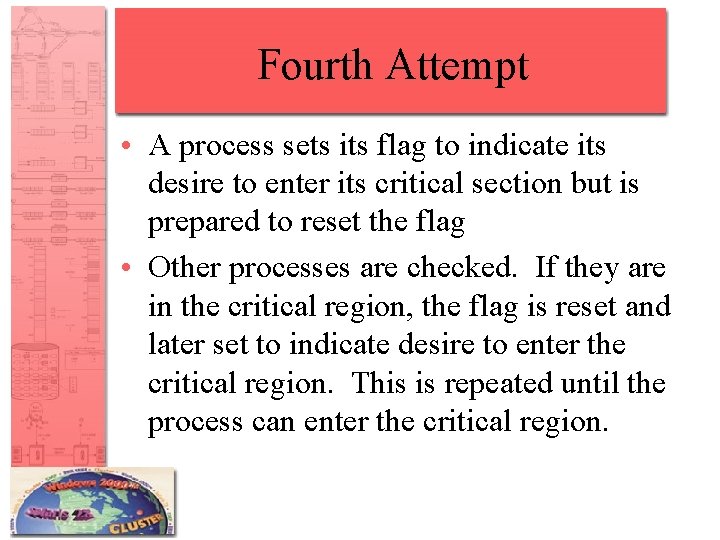 Fourth Attempt • A process sets its flag to indicate its desire to enter