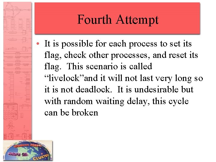 Fourth Attempt • It is possible for each process to set its flag, check