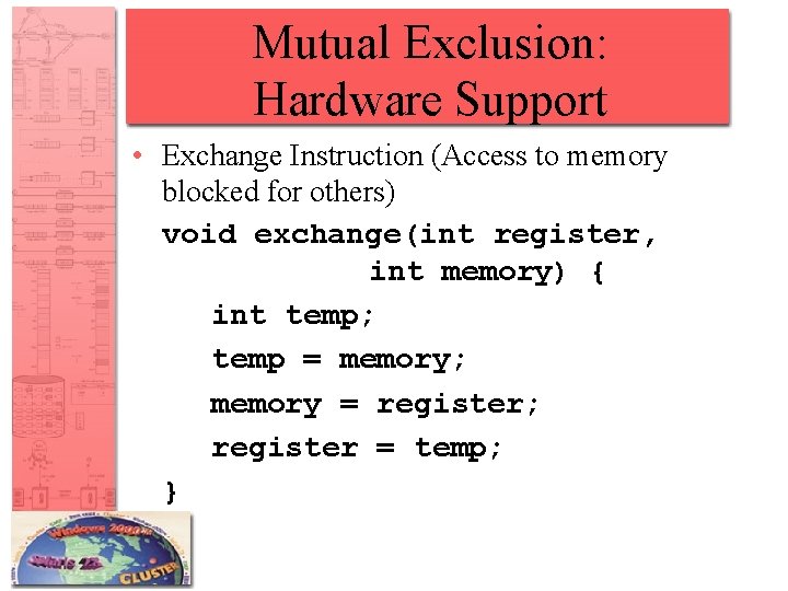 Mutual Exclusion: Hardware Support • Exchange Instruction (Access to memory blocked for others) void