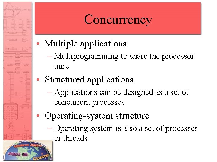 Concurrency • Multiple applications – Multiprogramming to share the processor time • Structured applications