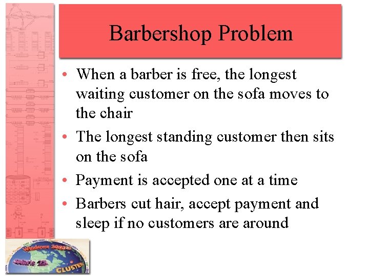 Barbershop Problem • When a barber is free, the longest waiting customer on the