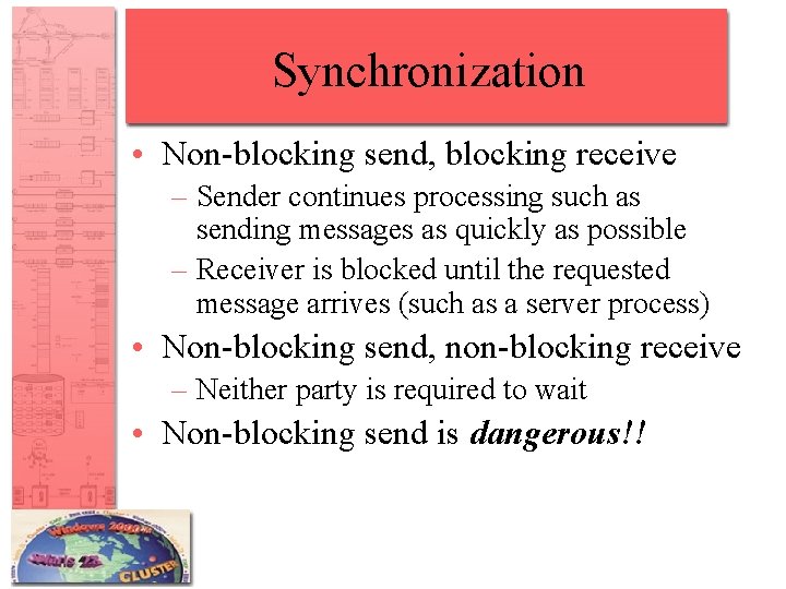 Synchronization • Non-blocking send, blocking receive – Sender continues processing such as sending messages