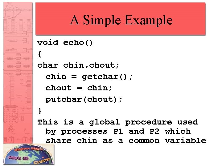 A Simple Example void echo() { char chin, chout; chin = getchar(); chout =