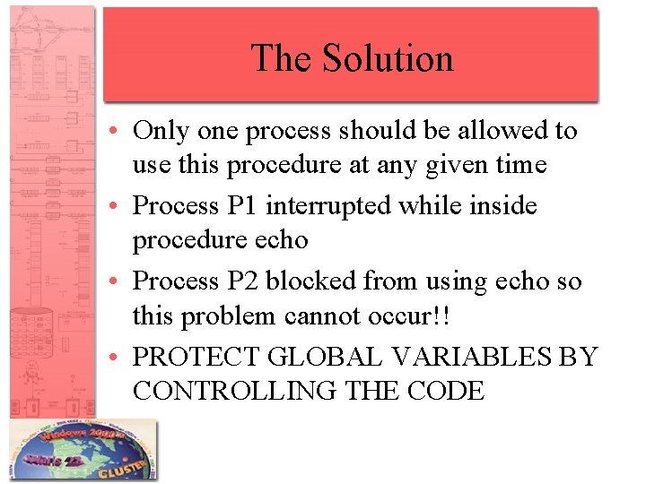 The Solution • Only one process should be allowed to use this procedure at