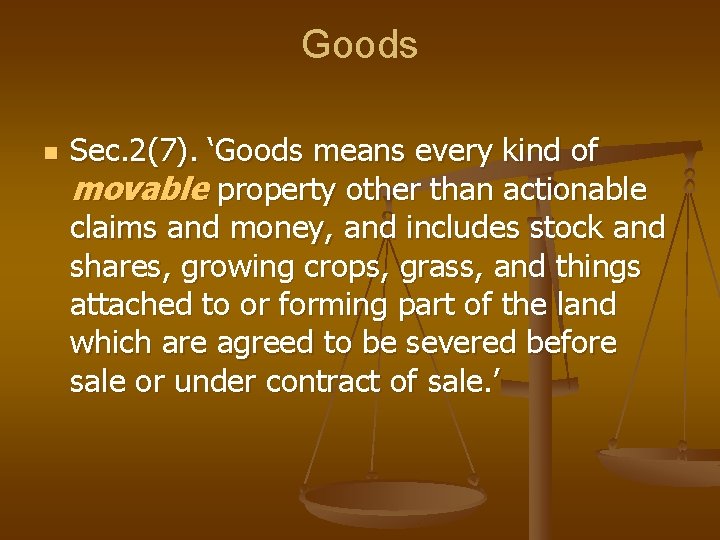 Goods n Sec. 2(7). ‘Goods means every kind of movable property other than actionable