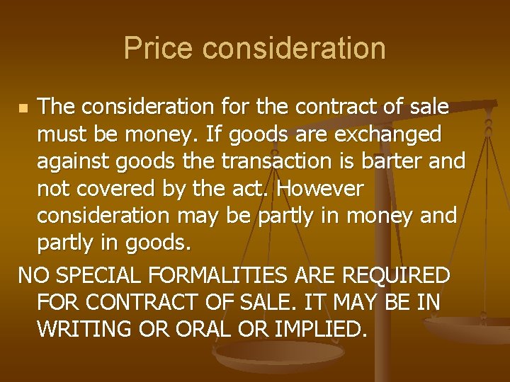 Price consideration The consideration for the contract of sale must be money. If goods