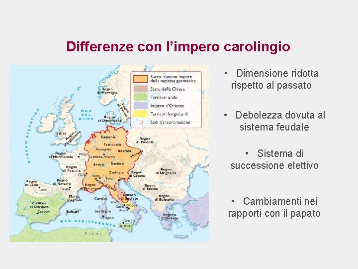 Differenze con l’impero carolingio • Dimensione ridotta rispetto al passato • Debolezza dovuta al
