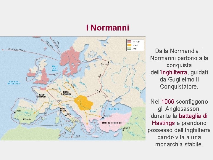 I Normanni Dalla Normandia, i Normanni partono alla conquista dell’Inghilterra, guidati da Guglielmo il