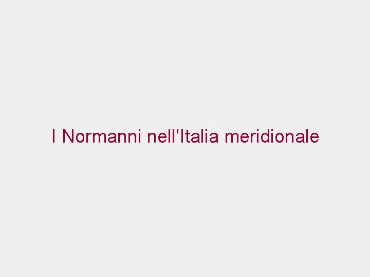 I Normanni nell’Italia meridionale 