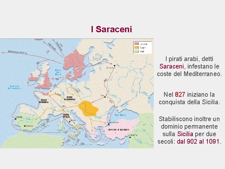 I Saraceni I pirati arabi, detti Saraceni, infestano le coste del Mediterraneo. Nel 827