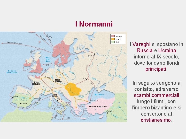 I Normanni I Vareghi si spostano in Russia e Ucraina intorno al IX secolo,