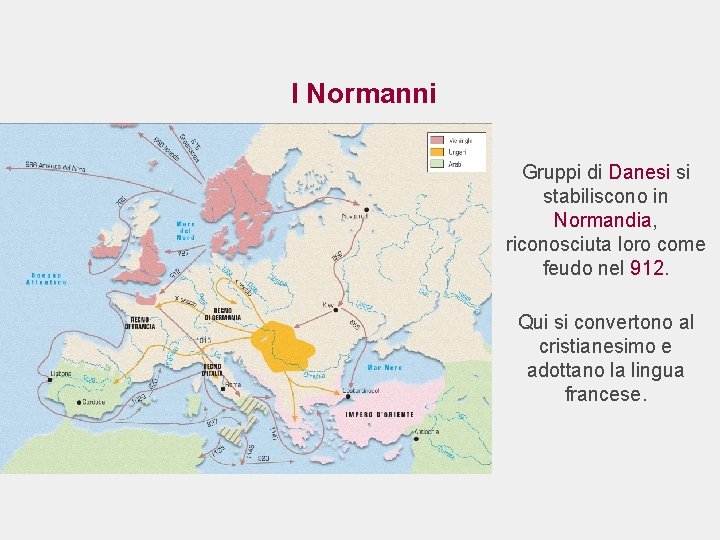 I Normanni Gruppi di Danesi si stabiliscono in Normandia, riconosciuta loro come feudo nel