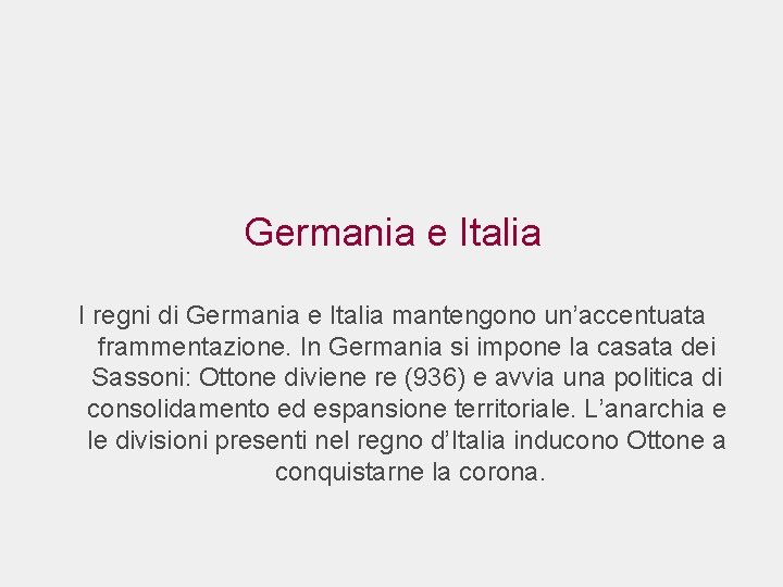 Germania e Italia I regni di Germania e Italia mantengono un’accentuata frammentazione. In Germania