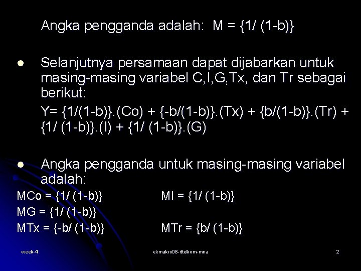 Angka pengganda adalah: M = {1/ (1 -b)} l Selanjutnya persamaan dapat dijabarkan untuk