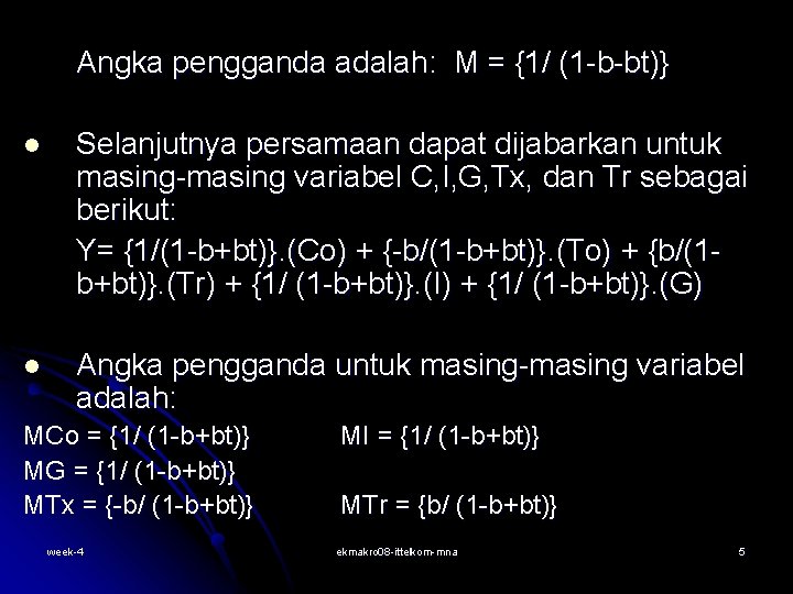 Angka pengganda adalah: M = {1/ (1 -b-bt)} l Selanjutnya persamaan dapat dijabarkan untuk