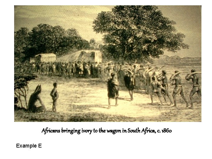 Africans bringing ivory to the wagon in South Africa, c. 1860 Example E 