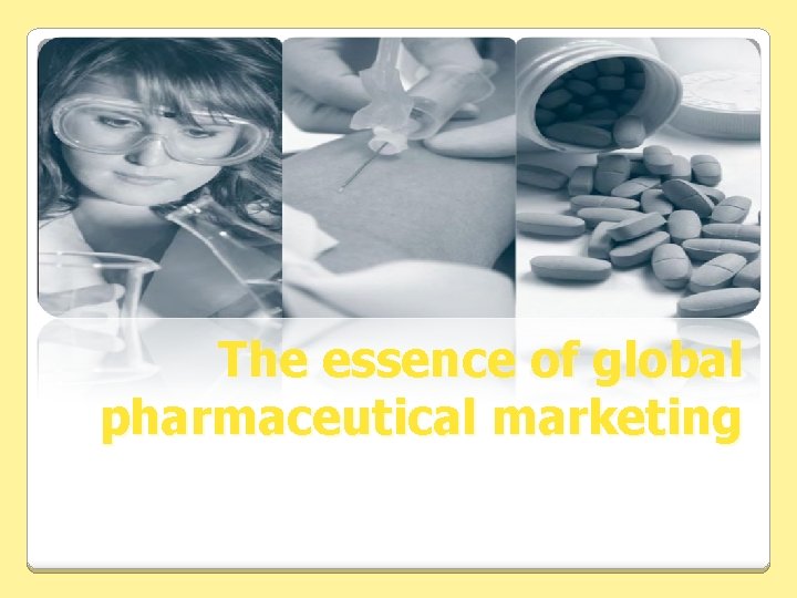 The essence of global pharmaceutical marketing 
