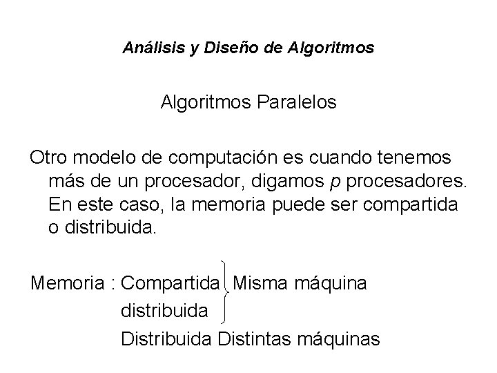 Análisis y Diseño de Algoritmos Paralelos Otro modelo de computación es cuando tenemos más