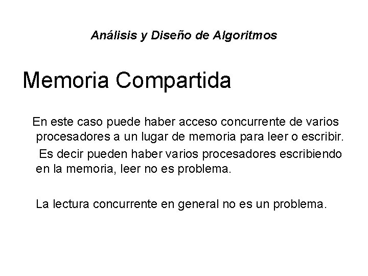 Análisis y Diseño de Algoritmos Memoria Compartida En este caso puede haber acceso concurrente