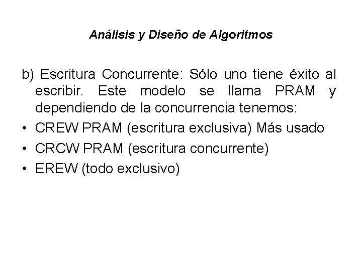 Análisis y Diseño de Algoritmos b) Escritura Concurrente: Sólo uno tiene éxito al escribir.