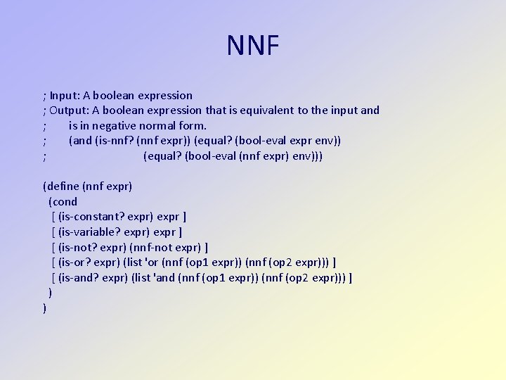 NNF ; Input: A boolean expression ; Output: A boolean expression that is equivalent