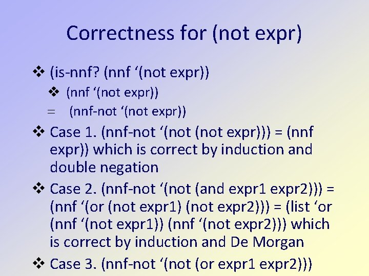 Correctness for (not expr) (is-nnf? (nnf ‘(not expr)) = (nnf-not ‘(not expr)) Case 1.