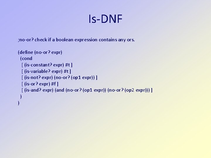 Is-DNF ; no-or? check if a boolean expression contains any ors. (define (no-or? expr)